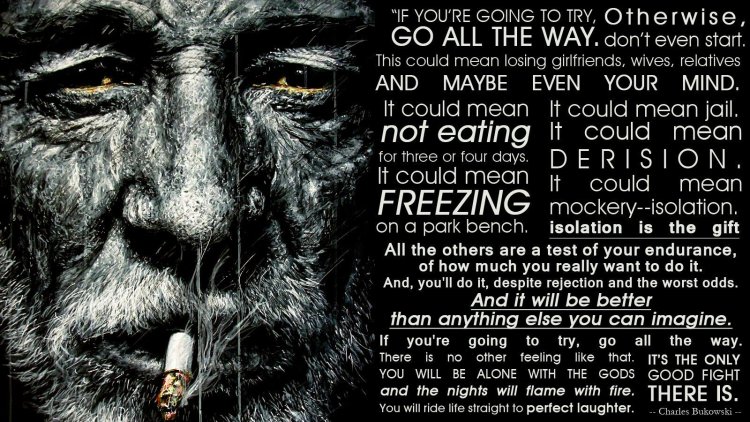 Go all the way Charles Bukowski